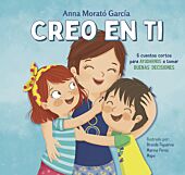 Creo en ti: 6 cuentos cortos para ayudarnos a tomar buenas decisiones